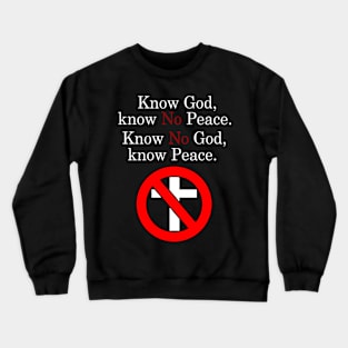 Know No God, Know Peace. Crewneck Sweatshirt